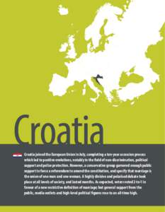 Croatia  Croatia joined the European Union in July, completing a ten-year accession process which led to positive evolutions, notably in the field of non-discrimination, political support and police protection. However, 