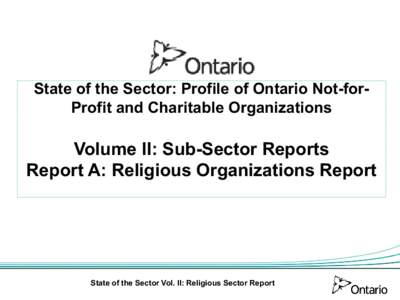 State of the Sector: Profile of Ontario Not-forProfit and Charitable Organizations  Volume II: Sub-Sector Reports Report A: Religious Organizations Report  State of the Sector Vol. II: Religious Sector Report