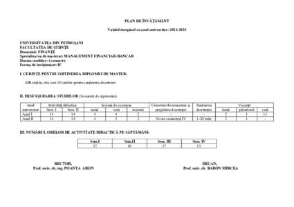 PLAN DE ÎNVĂŢĂMÂNT Valabil incepând cu anul universitar: UNIVERSITATEA DIN PETROŞANI FACULTATEA DE ŞTIINŢE Domeniul: FINANŢE Specializarea de masterat: MANAGEMENT FINANCIAR-BANCAR