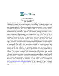 City of Elgin, Illinois Engineer I and Engineer II (Two Positions) Elgin, IL (110,145) The City of Elgin, Illinois seeks highly qualified candidates for the Engineering Division of its Department of Public Works. Founded