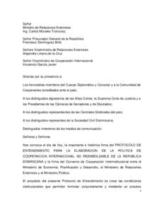 Señor Ministro de Relaciones Exteriores Ing. Carlos Morales Troncoso; Señor Procurador General de la República Francisco Domínguez Brito Señora Viceministra de Relaciones Exteriores