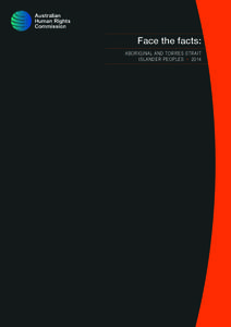 Face the facts: ABORIGINAL AND TORRES STRAIT ISLANDER PEOPLES • 2014 The Australian Human Rights Commission encourages the dissemination and exchange of information provided in this publication. All material presented