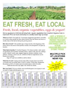 EAT FRESH, EAT LOCAL Fresh, local, organic vegetables, eggs & yogurt! We’ve organized a CSA that will bring fresh, organic vegetables from Crawford Organics Farm in East Earl, PA to our local community on a weekly basi