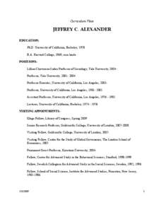 Curriculum Vitae  JEFFREY C. ALEXANDER EDUCATION: Ph.D. University of California, Berkeley, 1978 B.A. Harvard College, 1969, cum laude