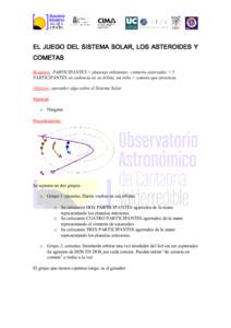 EL JUEGO DEL SISTEMA SOLAR, LOS ASTEROIDES Y COMETAS Resumen: PARTICIPANTES = planetas orbitantes; cinturón asteroides = 5 PARTICIPANTES en cadeneta en su órbita; un niño = cometa que atraviesa Objetivo: aprender algo