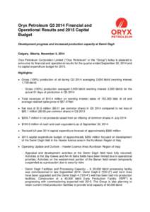 Oryx Petroleum Q3 2014 Financial and Operational Results and 2015 Capital Budget Development progress and increased production capacity at Demir Dagh Calgary, Alberta, November 5, 2014 Oryx Petroleum Corporation Limited 