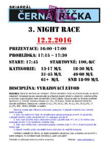 3. NIGHT RACEPREZENTACE: 16:00 -17:00 PROHLÍDKA: 17:15 – 17:30 START: 17:45 STARTOVNÉ: 100,-KC