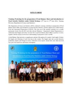 NEWS IN BREIF  Training Workshop for the preparation of Food Balance Sheet and introduction to Food Security Statistics under Global Strategy (13th June to 17th June 2016, Training Division, Department of Census and Stat