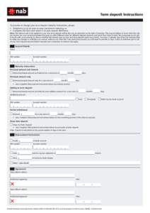 Term deposit instructions To provide or change your term deposit maturity instructions, please: •	 Telephone[removed]prior to your investment maturing; or • 	 Complete this form and return it to your nearest NAB sto