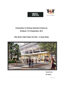 Presentation to Parking Australia Conference Brisbane[removed]September, 2014 Why Build a New Public Car Park – A Case Study  Doug Forster