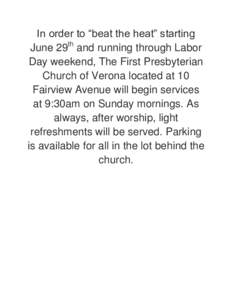 In order to “beat the heat” starting June 29th and running through Labor Day weekend, The First Presbyterian Church of Verona located at 10 Fairview Avenue will begin services at 9:30am on Sunday mornings. As
