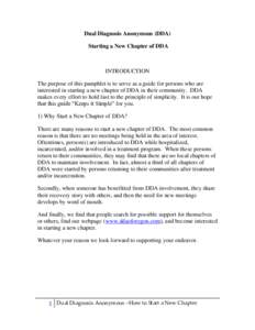 Dual Diagnosis Anonymous (DDA) Starting a New Chapter of DDA INTRODUCTION The purpose of this pamphlet is to serve as a guide for persons who are interested in starting a new chapter of DDA in their community. DDA