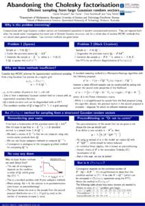 Abandoning the Cholesky factorisation Efficient sampling from large Gaussian random vectors Daniel Simpson*, Ian Turner†, Chris Strickland† and Tony Pettitt† *Department of Mathematics, Norwegian University of Scie