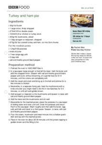 bbc.co.uk/food  Turkey and ham pie Ingredients 30g/1oz butter 1 large onion, finely chopped