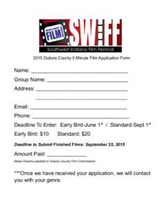 2015 Dubois County 5 Minute Film Application Form  Name: _________________________________ Group Name: _______________________________ Address: ___________________________________ .