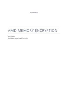 White Paper  AMD MEMORY ENCRYPTION April 21, 2016 David Kaplan, Jeremy Powell, Tom Woller