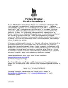 Portland Streetcar Construction Advisory As part of the Portland Streetcar Loop Project, track construction restarts again in the Lloyd District with track work from N. Ross through MLK and Grand. Please be advised the f