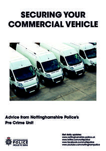SECURING YOUR COMMERCIAL VEHICLE Advice from Nottinghamshire Police’s Pre Crime Unit Get daily updates: