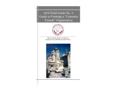 AGS Field Guide No. 3: Guide to Forming a “Cemetery Friends” Organization Documentation Series—designed to complement the AGS Preservation Primer