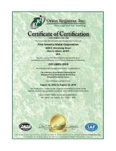 Orion Registrar, Inc., USA This is to certify the Environmental Management System of: First America Metal Corporation 1000 E. Armstrong Street Morris, Illinois  60450