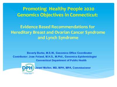   	
  	
  Promoting	
  	
  Healthy	
  People	
  2020	
  	
   Genomics	
  Objectives	
  in	
  Connecticut:	
      Evidence	
  Based	
  Recommendations	
  for	
  