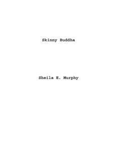 Skinny Buddha  Sheila E. Murphy © 2007 by Sheila E. Murphy First Printing 2007