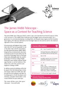 The James Webb Telescope Space as a Context for Teaching Science The James Webb Space Telescope (JWST), which is due to be launched from French Guiana in 2018, is the successor to the Hubble Space Telescope and the bigge