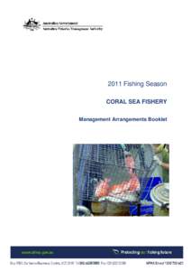 2011 Fishing Season CORAL SEA FISHERY Management Arrangements Booklet Executive Summary This booklet details the management arrangements that apply for the Coral Sea Fishery (CSF)