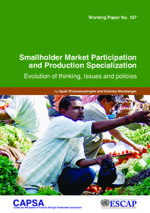 Working Paper No[removed]Smallholder Market Participation and Production Specialization Evolution of thinking, issues and policies by Upali Wickramasinghe and Katinka Weinberger