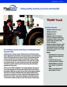 MaaS360.com > Case Study  Finding visibility, flexibility and control with MaaS360 TEAM Truck Solution Overview