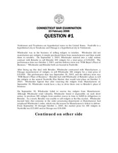 CONNECTICUT BAR EXAMINATION 23 February 2006 QUESTION #1 Verdemont and Texahoma are hypothetical states in the United States. Nashville is a hypothetical city in Texahoma and Chicago is a hypothetical city in Verdemont.