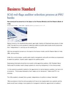 ICAI red-flags auditor selection process at PSU banks Has conveyed its concerns on the issue to the Finance Ministry and the Reserve Bank of India Press Trust of India | New Delhi April 06, 2015 Last Updated at 00:41 IST