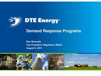 Demand Response Programs Don Stanczak Vice President, Regulatory Affairs August 6, 2014  DTE Electric’s demand response programs provide