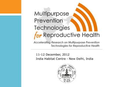 11-12 December, 2012 India Habitat Centre - New Delhi, India POPULATION COUNCIL SLIDES PREPARED FOR: