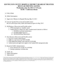 SOUTH LYON COUNTY HOSPITAL DISTRICT BOARD OF TRUSTEES REGULAR MEETING AGENDA Wednesday June 26, 2013 @ 5:15 p.m. SLMC- Conference Room A. Call to Order B. Public Participation