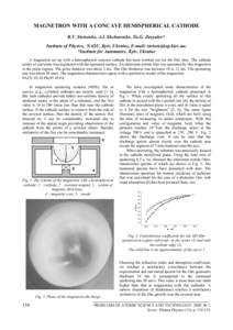 MAGNETRON WITH A CONCAVE HEMISPHERICAL CATHODE B.V. Stetsenko, A.I. Shchurenko, Yu.G. Zavyalov* Institute of Physics, NASU, Kyiv, Ukraine, E-mail: ; *Institute for Automatics, Kyiv, Ukraine A magnetron