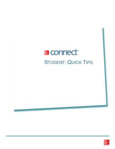 STUDENT: QUICK TIPS  1 CONNECT STUDENT QUICK TIPS Get a quick, easy start with McGraw-Hill Connect using the valuable tips below. Learn