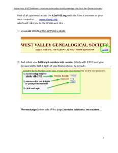 Instructions: WVGS members can access some subscription genealogy sites from their home computer  First of all, you must access the AZWVGS.org web site from a browser on your own computer: www.azwvgs.org which will take 