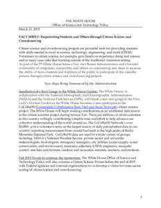 THE WHITE HOUSE Office of Science and Technology Policy March 23, 2015 FACT SHEET: Empowering Students and Others through Citizen Science and Crowdsourcing Citizen science and crowdsourcing projects are powerful tools fo