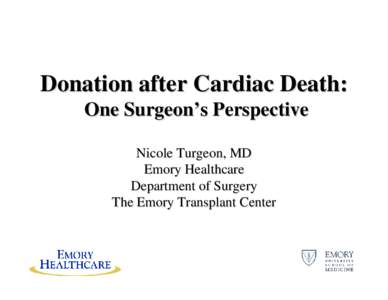 Donation after Cardiac Death: One Surgeon’s Perspective Nicole Turgeon, MD Emory Healthcare Department of Surgery The Emory Transplant Center