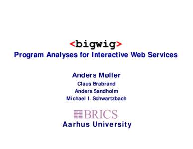 <bigwig> Program Analyses for Interactive Web Services Anders Møller Claus Brabrand Anders Sandholm Michael I. Schwartzbach
