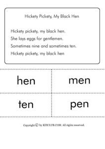 Hickety Pickety, My Black Hen Hickety pickety, my black hen. She lays eggs for gentlemen. Sometimes nine and sometimes ten. Hickety pickety, my black hen