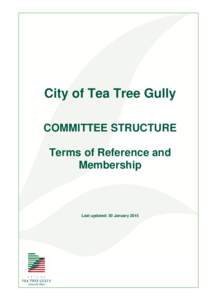 City of Tea Tree Gully COMMITTEE STRUCTURE Terms of Reference and Membership  Last updated: 30 January 2015