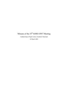 Minutes of the 35th SOHO SWT Meeting Goddard Space Flight Center, Greenbelt, Maryland 24 March 2003 Table of Contents 1