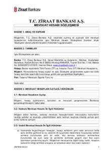 T.C. ZİRAAT BANKASI A.Ş. MEVDUAT HESABI SÖZLEŞMESİ MADDE 1: AMAÇ VE KAPSAM Müşterinin, T.C. Ziraat Bankası A.Ş. nezdinde açılmış ve açılacak tüm mevduat hesaplarının kullanılmasında işbu Mevduat Hes