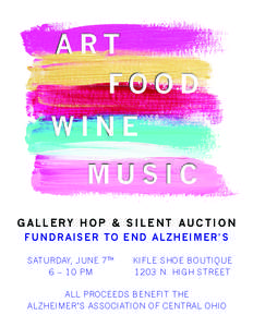 ART FOOD WINE MUSIC GALLERY HOP & SILENT AUCTION F UND R A I S E R TO END A LZHEIMER ’S