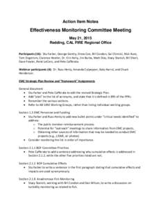 Action Item Notes  Effectiveness Monitoring Committee Meeting May 21, 2015 Redding, CAL FIRE Regional Office Participants (16): Stu Farber, George Gentry, Drew Coe, Bill Condon, Sal Chinnici, Nick Kunz,