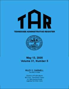 TENNESSEE ADMINISTRATIVE REGISTER  May 13, 2005 Volume 31, Number 5 RILEY C. DARNELL Secretary of State