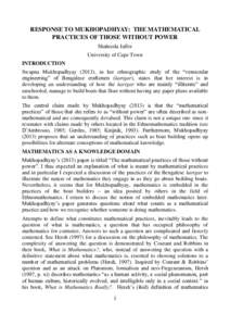 RESPONSE TO MUKHOPADHYAY: THE MATHEMATICAL PRACTICES OF THOSE WITHOUT POWER Shaheeda Jaffer University of Cape Town INTRODUCTION Swapna Mukhopadhyay (2013), in her ethnographic study of the “vernacular