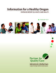 Information for a Healthy Oregon Statewide Report on Health Care Quality February 2011  LETTER FROM THE BOARD CHAIR, VICE CHAIR AND EXECUTIVE DIRECTOR